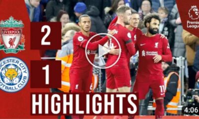 (VIDEO): Watch Liverpool 2-1 Leicester City Extended Highlights and Goals 5 Sportelo